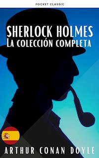 Sherlock Holmes: La Colección Completa - Arthur Conan Doyle - E-Book