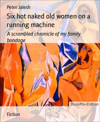 Six hot naked old women on a running machine - Peter Jalesh - E-Book