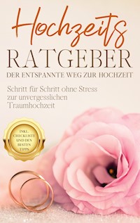 Hochzeits Ratgeber - Der entspannte Weg zur Hochzeit - Mirella Lameyer - E-Book