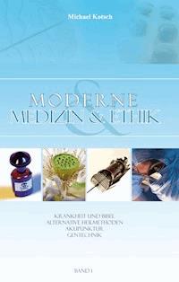 Moderne Medizin & Ethik - Band 1 - Michael Kotsch - E-Book