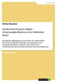 Intellectual Property Rights - Schutzmöglichkeiten in der bildenden Kunst - Ulrike Drescher - E-Book