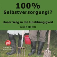100% Selbstversorgung!? - Julian Haertl - Hörbuch