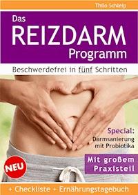 Das Reizdarm Programm. Beschwerdefrei in fünf Schritten - Thilo Schleip - E-Book