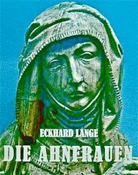 Die Ahnfrauen - Eckhard Lange - E-Book