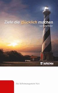 Ziele die glücklich machen - Rudolf Beirer - E-Book
