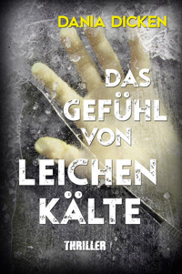 Das Gefühl von Leichenkälte - Dania Dicken - E-Book
