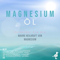 Magnesiumöl: Entdecken Sie die verborgene Heilkraft von Magnesium - Mit der transdermalen Magnesiumtherapie Muskelverletzungen heilen, Gelenkschmerzen vorbeugen, die Zahngesundheit erhalten uvm. - Maximilian von Danwitz - Hörbuch