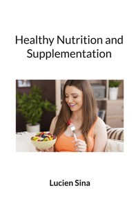 Healthy Nutrition and Supplementation - Lucien Sina - E-Book