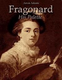 Fragonard: His Palette - Arron Adams - E-Book