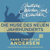 H. C. Andersen: Sämtliche Märchen und Geschichten, Die Muse des neuen Jahrhunderts - Hans Christian Andersen - Hörbuch