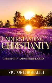 Understanding Christianity - Victor Ehighaleh - E-Book