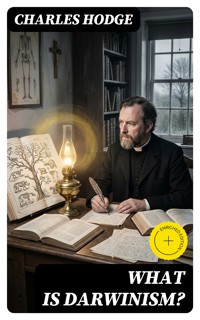What is Darwinism? - Charles Hodge - E-Book