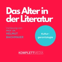 Das Alter in der Literatur - Helmut Bachmaier - Hörbuch
