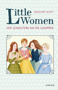 Little Women. Vier Schwestern halten zusammen - Louisa May Alcott - E-Book