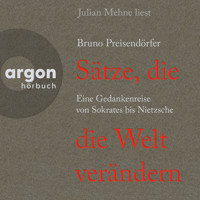 Sätze, die die Welt verändern - Eine Gedankenreise von Sokrates bis Nietzsche (Ungekürzte Lesung) - Bruno Preisendörfer - Hörbuch