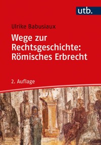Wege zur Rechtsgeschichte: Römisches Erbrecht - Ulrike Babusiaux - E-Book