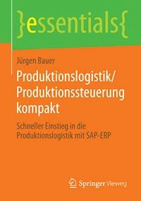 Produktionslogistik/Produktionssteuerung kompakt - Jürgen Bauer - E-Book