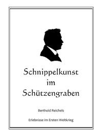 Schnippelkunst im Schützengraben - Berthold Reichel - E-Book