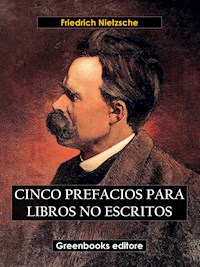 Cinco prefacios para libros no escritos - Friedrich Nietezsche - E-Book