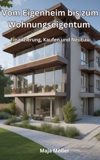 Vom Eigenheim bis zum Wohnungseigentum - Möller Maja - E-Book