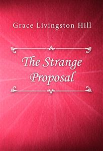 The Strange Proposal - Grace Livingston Hill - E-Book