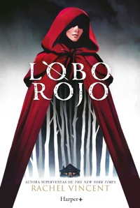 Lobo rojo. Potente y convincente, esta recreación feminista de Caperucita Roja es perfecta para los fans de Stephanie Garber. - Rachel Vincent - E-Book