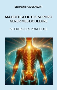 Ma boite à outils sophro gérer mes douleurs - Stéphanie Hausknecht - E-Book