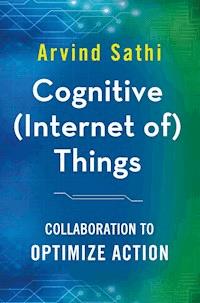 Cognitive (Internet of) Things - Arvind Sathi - E-Book