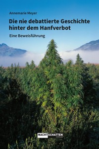 Die nie debattierte Geschichte hinter dem Hanfverbot - Annemarie Meyer - E-Book