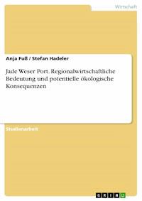 Jade Weser Port. Regionalwirtschaftliche Bedeutung und potentielle ökologische Konsequenzen - Anja Fuß - E-Book