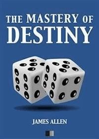The Mastery of Destiny - James Allen - E-Book