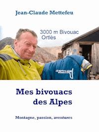 Mes bivouacs des Alpes - Jean Claude Mettefeu - E-Book