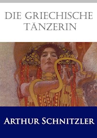 Die griechische Tänzerin - Arthur Schnitzler - E-Book