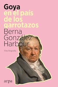 Goya en el país de los garrotazos - Berna González-Harbour - E-Book