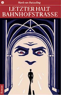 Letzter Halt Bahnhofstrasse - Mark van Huisseling - E-Book