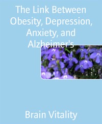 The Link Between Obesity, Depression, Anxiety, and Alzheimer's - Brain Vitality - E-Book