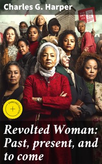 Revolted Woman: Past, present, and to come - Charles G. Harper - E-Book