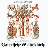 Baierische Weltgschicht - Michl Ehbauer - Hörbuch