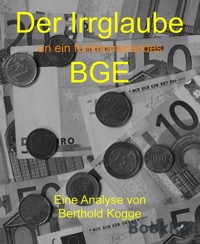 Der Irrglaube BGE - Berthold Kogge - E-Book