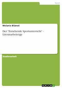 Der "Erziehende Sportunterricht" - Literaturbeiträge - Melanie Blümel - E-Book