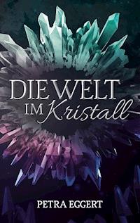 Die Welt im Kristall - Petra Eggert - E-Book