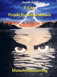 P.E.M. Projekt Evolution Mensch - Jennifer Scheil - E-Book