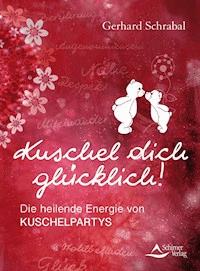 Kuschel dich glücklich! - Gerhard Schrabal - E-Book