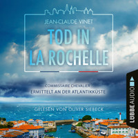 Tod in La Rochelle - Commissaire Chevalier ermittelt an der Atlantikküste - Commissaire Chevalier, Teil 1 (Ungekürzt) - Jean-Claude Vinet - Hörbuch