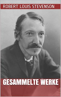 Robert Louis Stevenson - Gesammelte Werke - Robert Louis Stevenson - E-Book