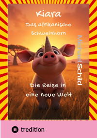 Kiara, das afrikanische Schweinhorn - Michael Schild - E-Book