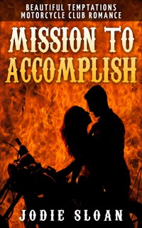 Mission To Accomplish (Beautiful Temptations Motorcycle Club Romance) - Jodie Sloan - E-Book