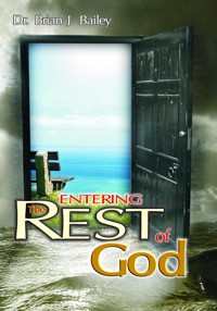 Entering the Rest of God - Dr. Brian J. Bailey - E-Book