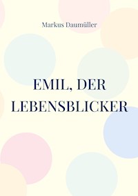 Emil, der Lebensblicker - Markus Daumüller - E-Book