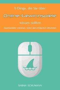 9 Dinge, die Sie über Online Gewinnspiele wissen sollten - Sarah Schumann - E-Book
